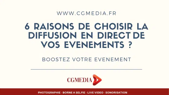 6 raisons de choisir la diffusion en direct de vos évènements - CGMEDIA